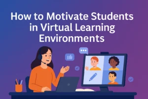 Read more about the article How to Motivate Students in Virtual Learning Environments: Effective Tips