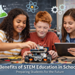 Benefits of STEM Education in Schools: Preparing Students for the Future